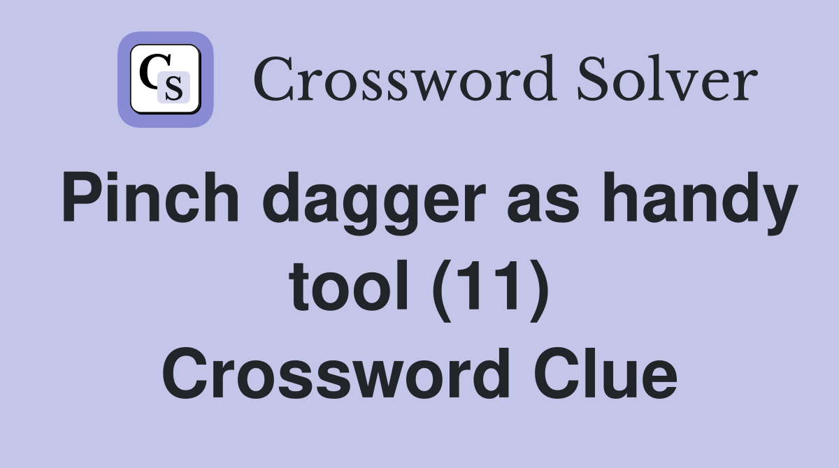 Pinch dagger as handy tool (11) Crossword Clue