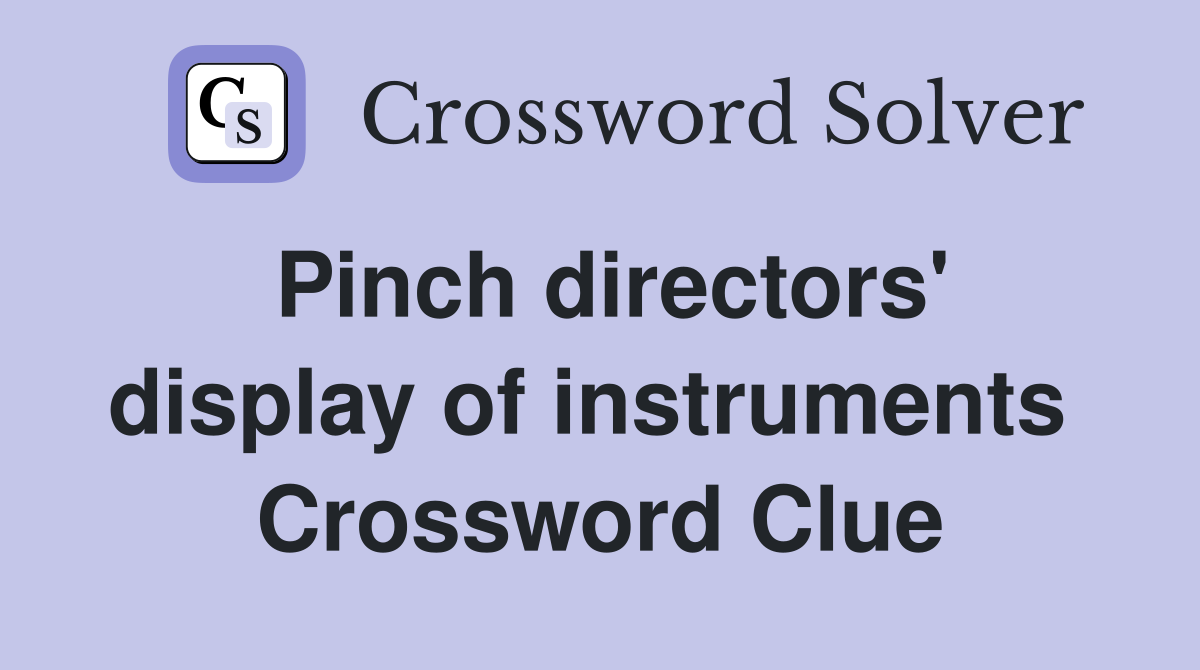 Pinch directors' display of instruments  Crossword Clue