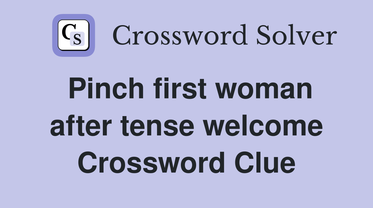 Pinch first woman after tense welcome Crossword Clue