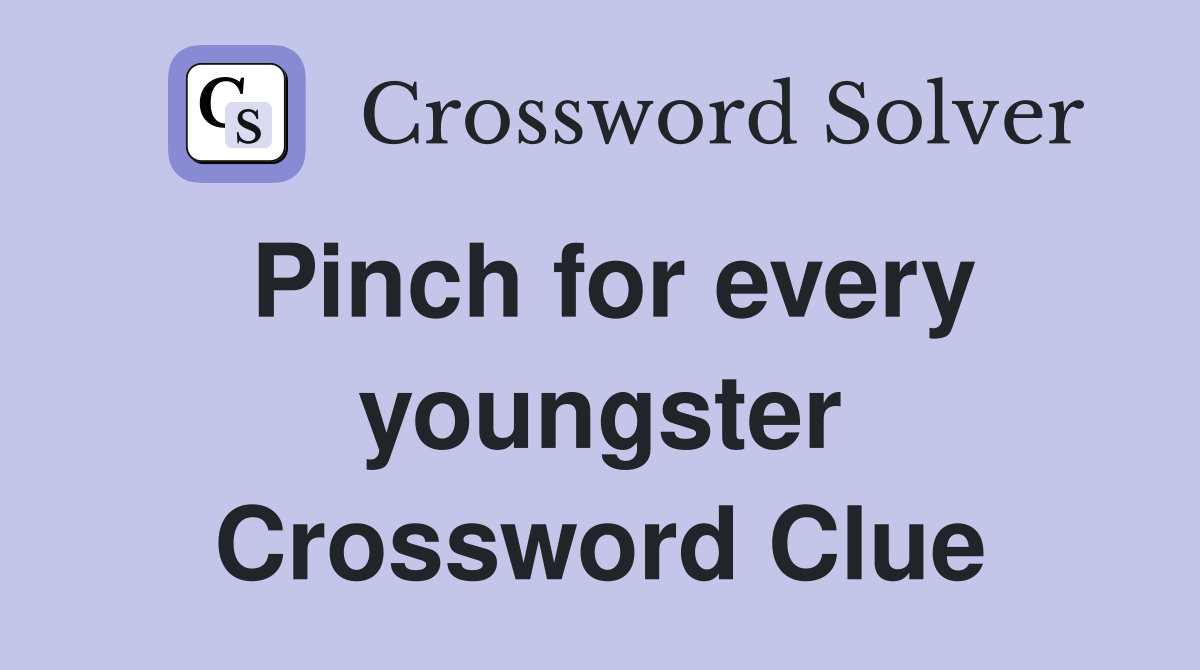 Pinch for every youngster Crossword Clue