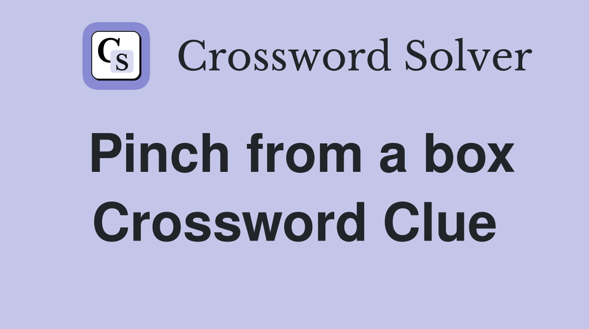 Pinch from a box Crossword Clue
