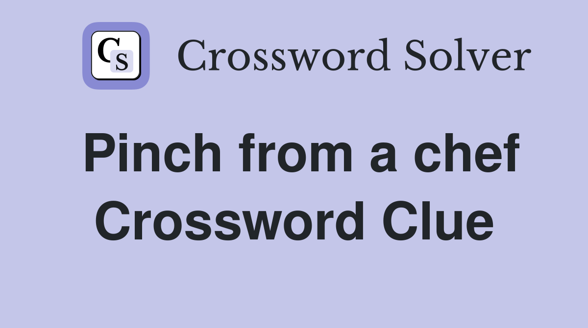 Pinch from a chef Crossword Clue