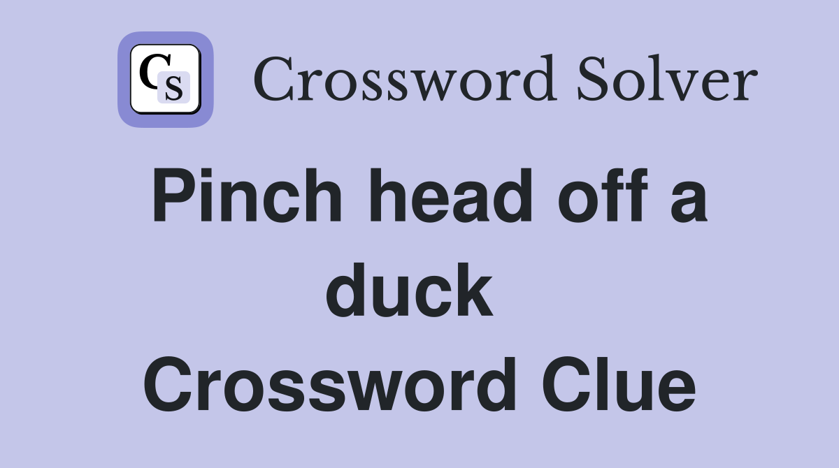 Pinch head off a duck  Crossword Clue