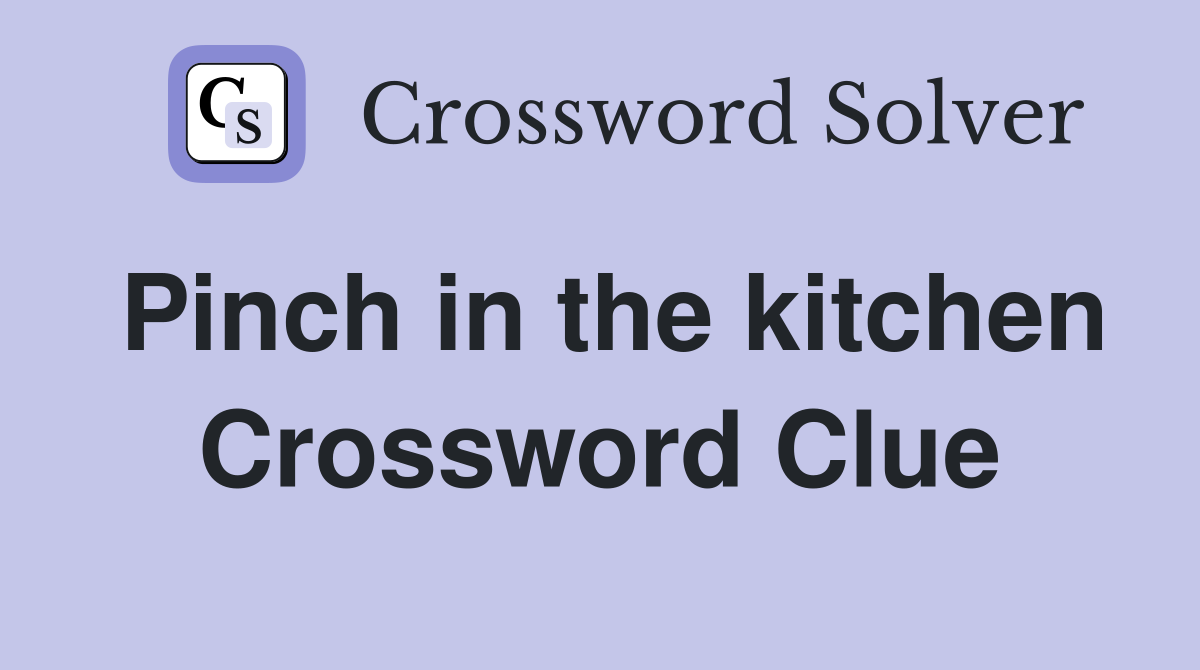 Pinch in the kitchen Crossword Clue