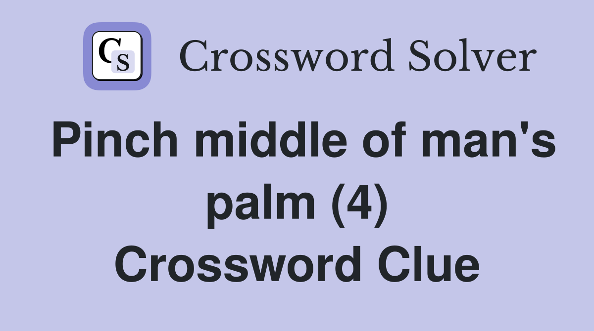 Pinch middle of man's palm (4) Crossword Clue