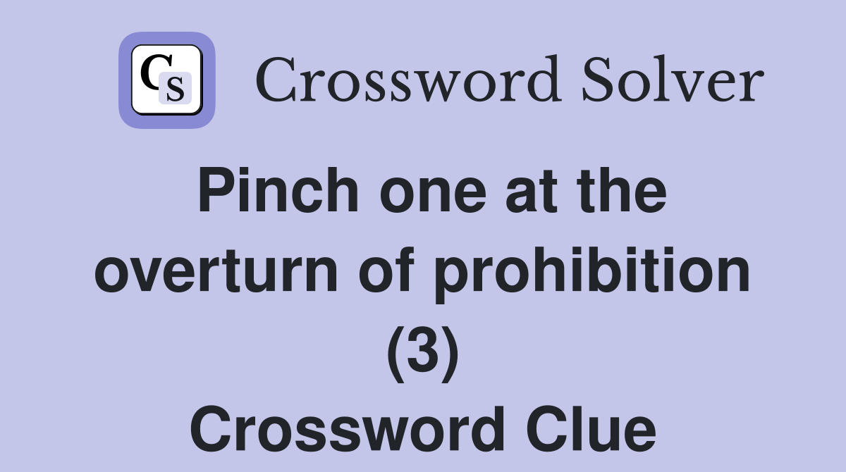 Pinch one at the overturn of prohibition (3) Crossword Clue