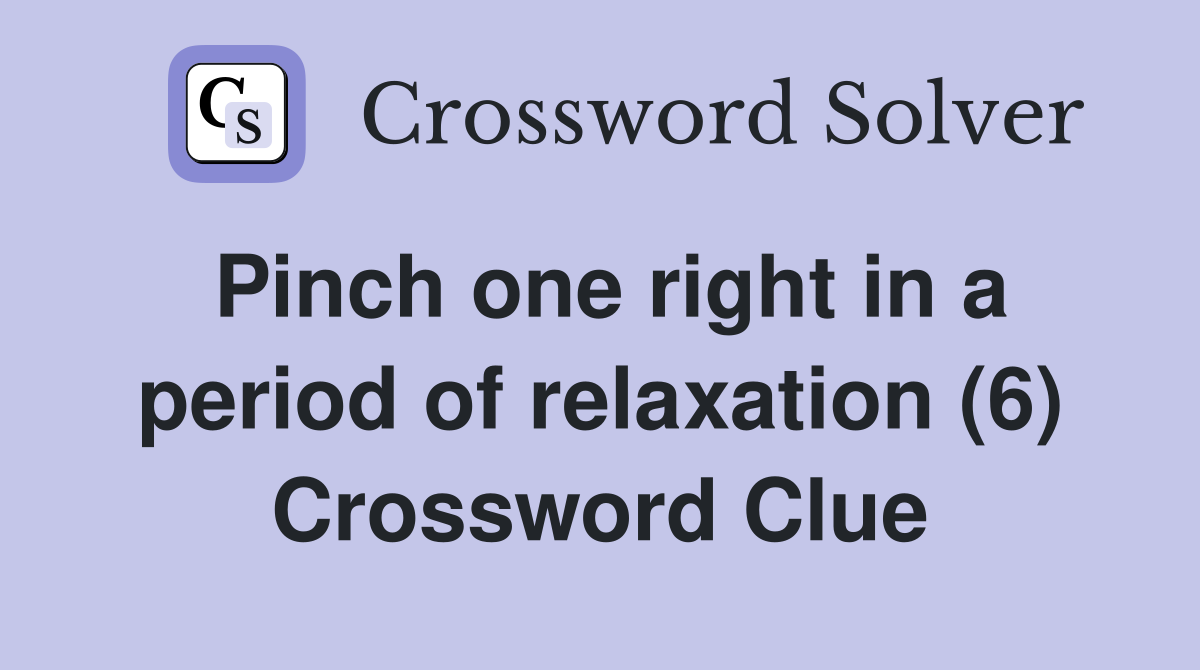 Pinch one right in a period of relaxation (6) Crossword Clue