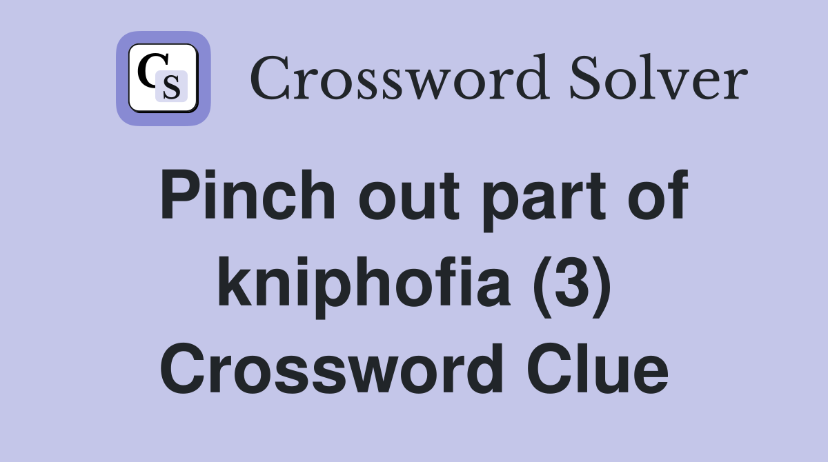 Pinch out part of kniphofia (3) Crossword Clue