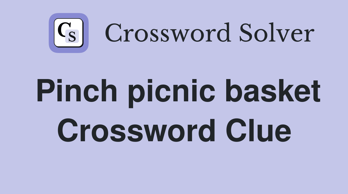 Pinch picnic basket Crossword Clue