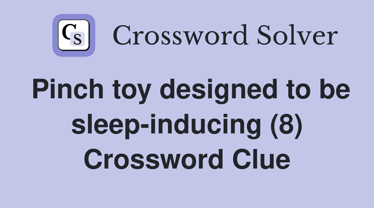 Pinch toy designed to be sleep-inducing (8) Crossword Clue