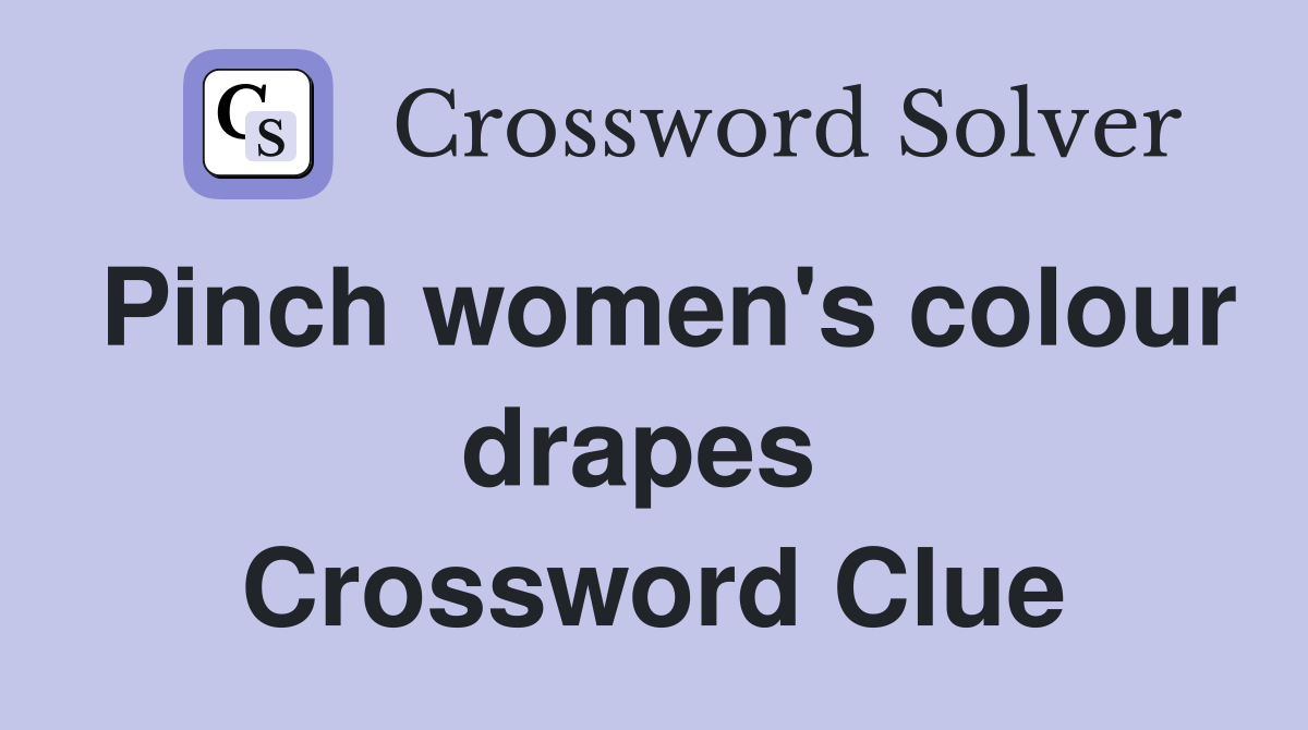 Pinch women's colour drapes  Crossword Clue