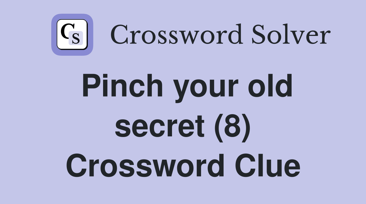 Pinch your old secret (8) Crossword Clue