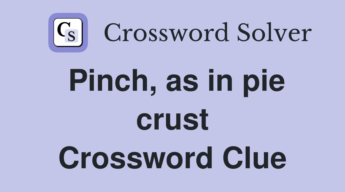 Pinch, as in pie crust Crossword Clue