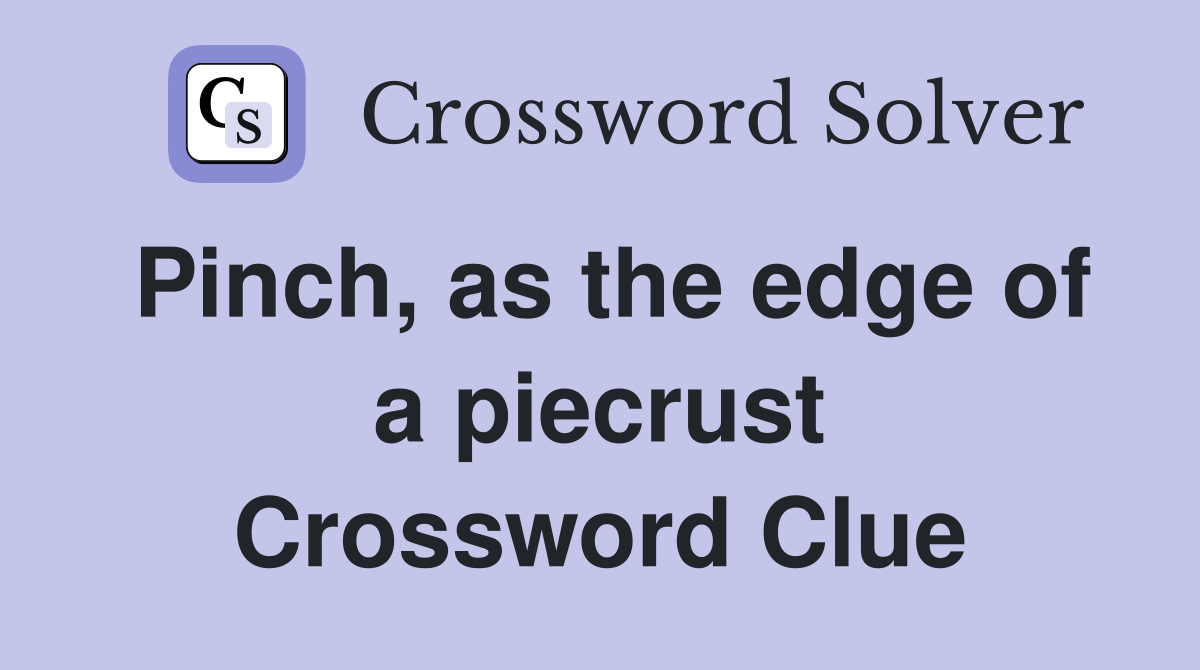 Pinch, as the edge of a piecrust Crossword Clue