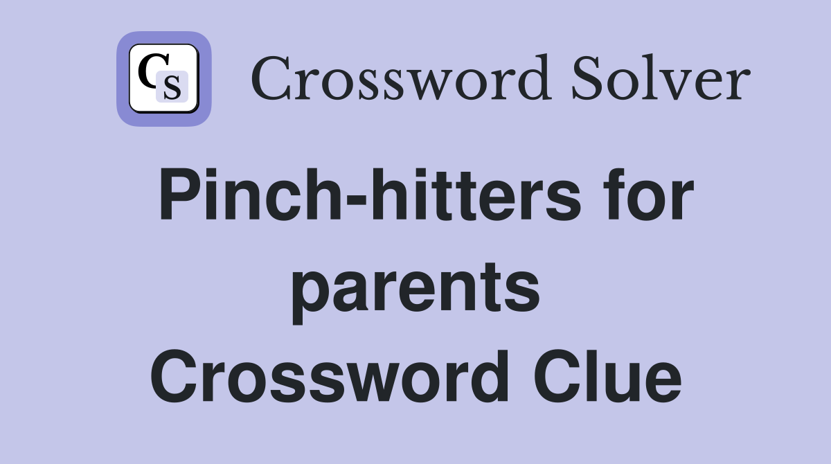 Pinch-hitters for parents Crossword Clue
