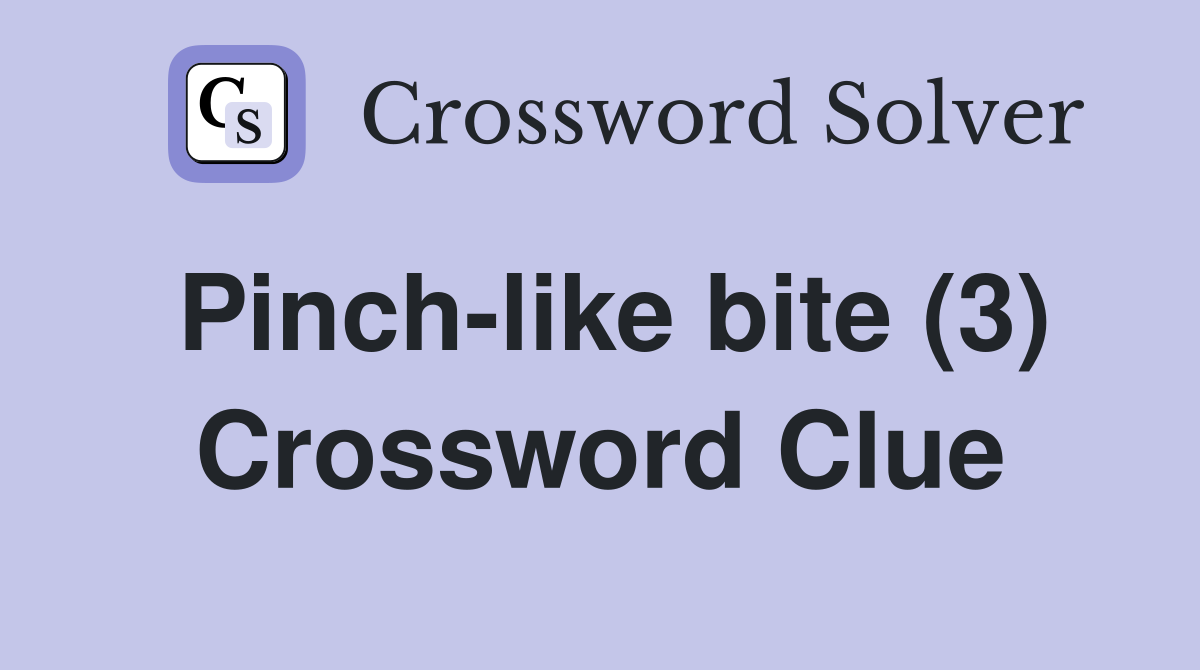 Pinch-like bite (3) Crossword Clue