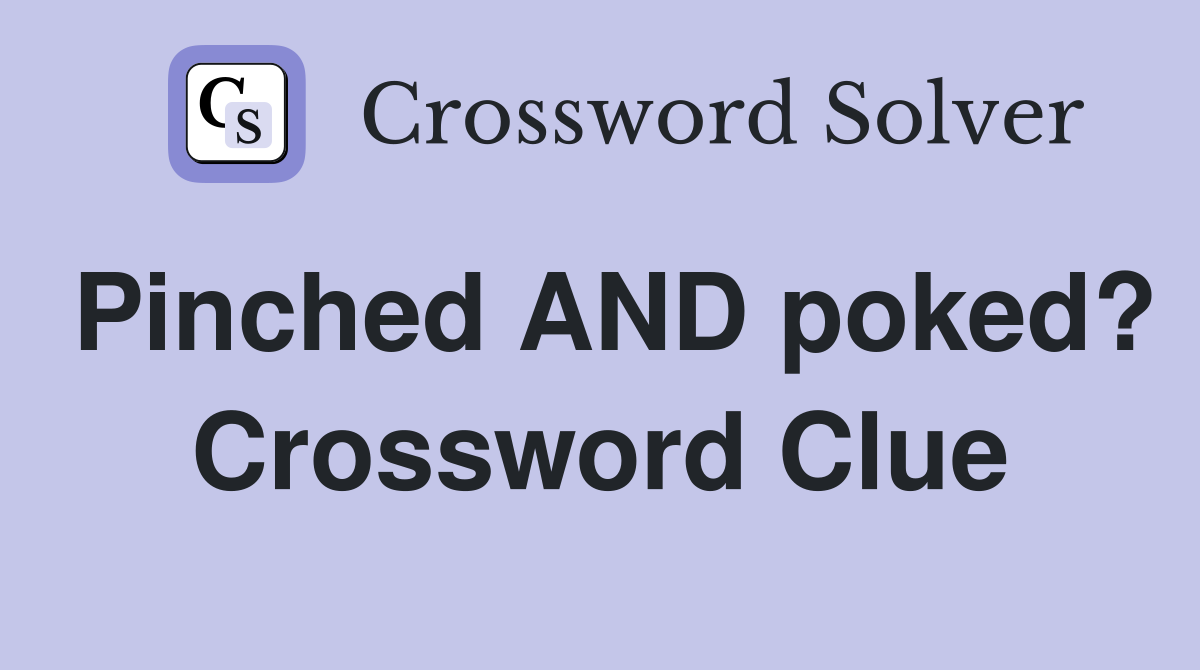 Pinched AND poked? Crossword Clue