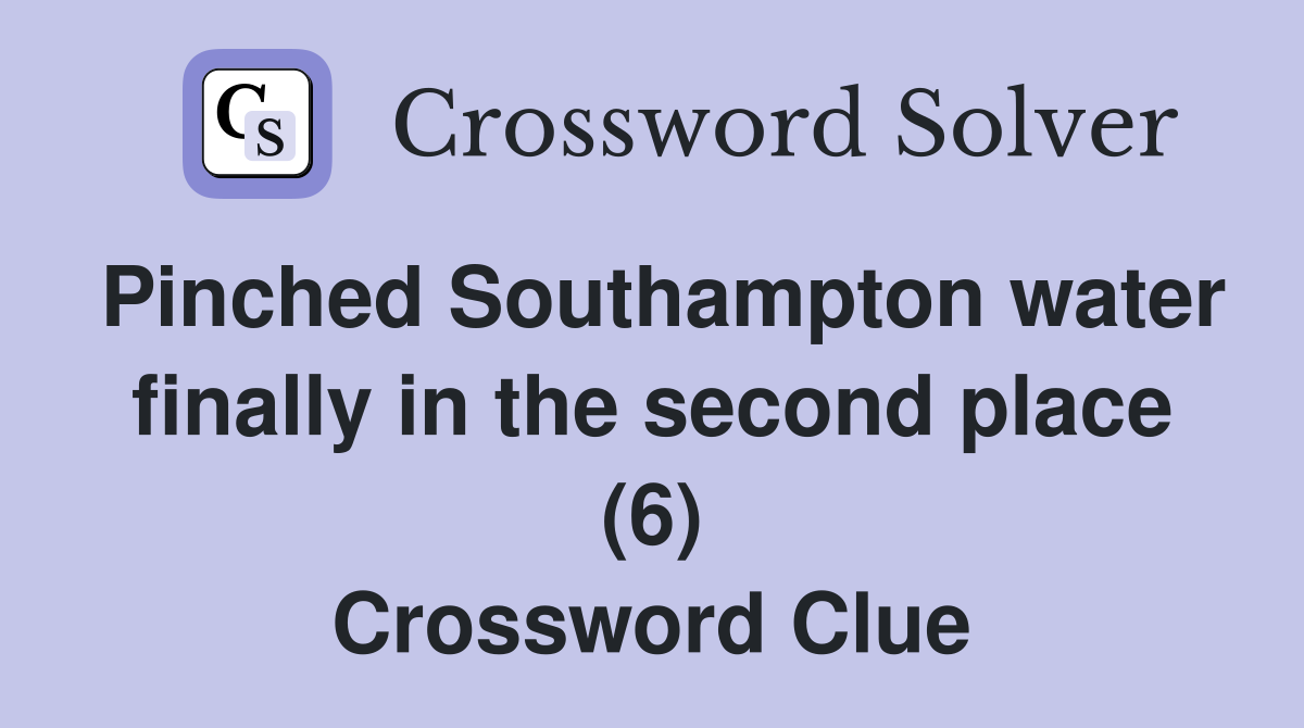 Pinched Southampton water finally in the second place (6) Crossword Clue