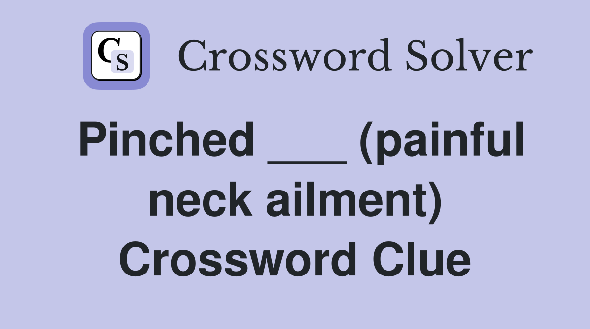 Pinched ___ (painful neck ailment) Crossword Clue
