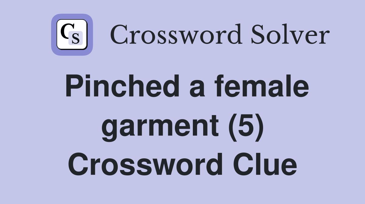 Pinched a female garment (5) Crossword Clue