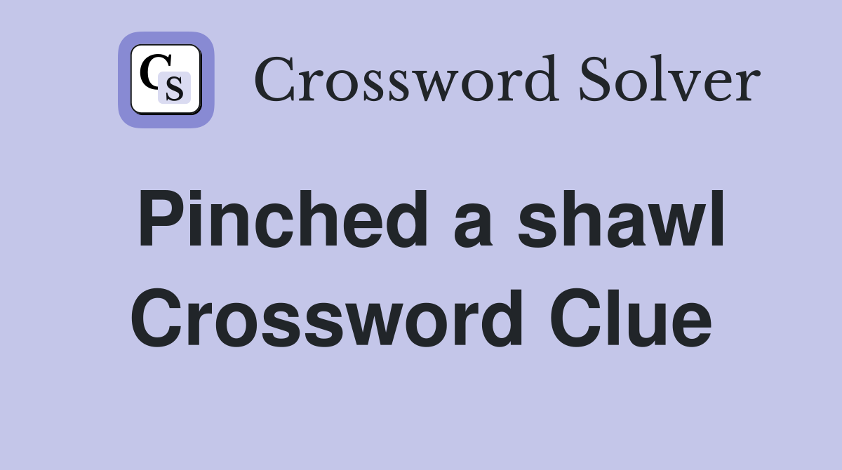 Pinched a shawl Crossword Clue
