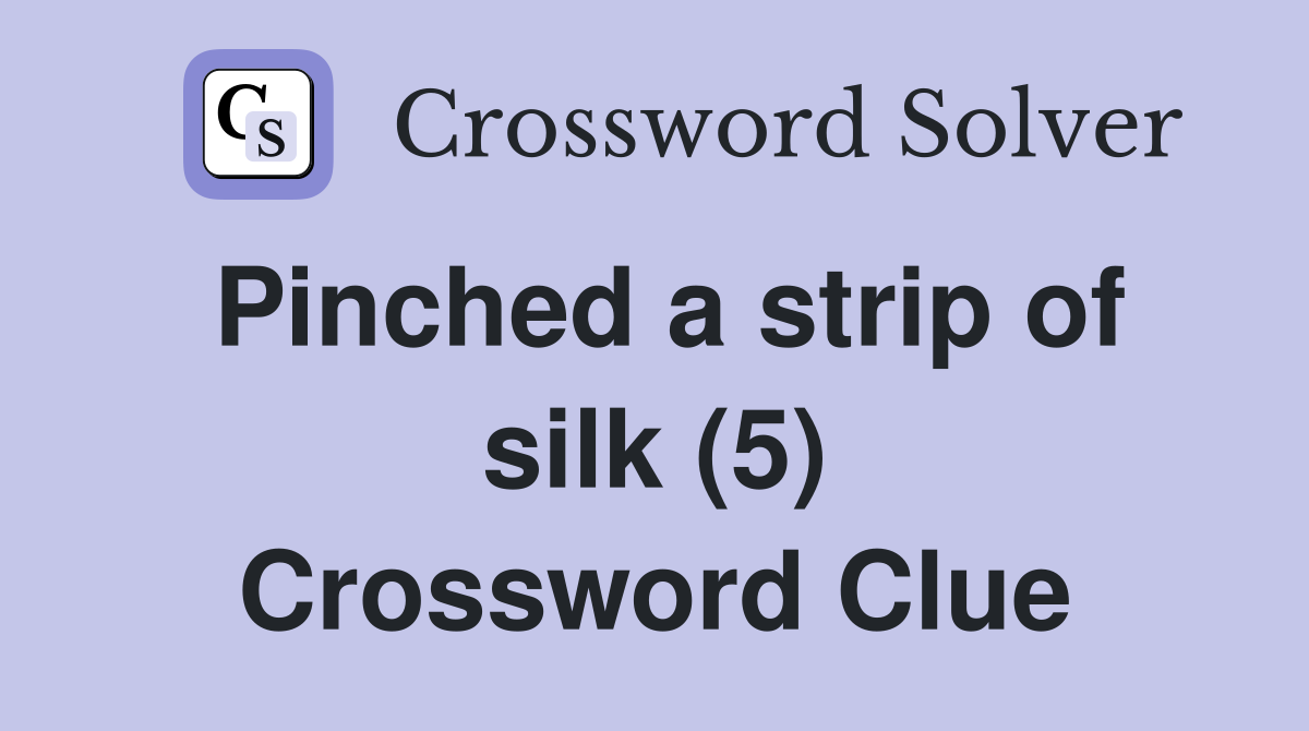 Pinched a strip of silk (5) Crossword Clue