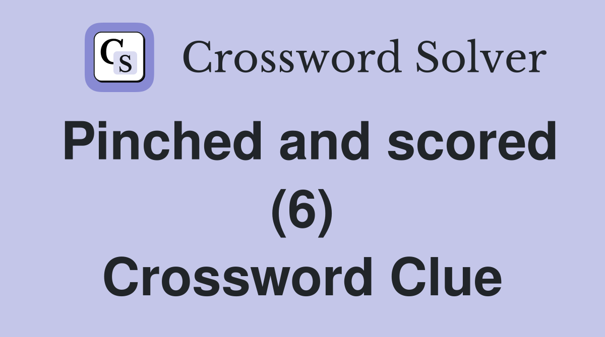 Pinched and scored (6) Crossword Clue