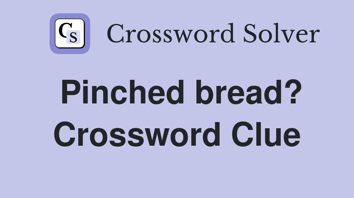 Pinched bread? Crossword Clue