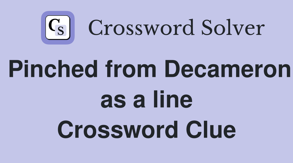 Pinched from Decameron as a line Crossword Clue