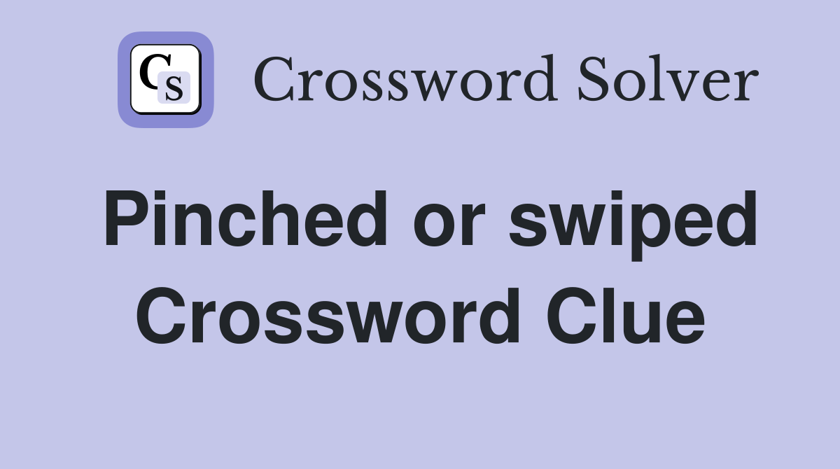 Pinched or swiped Crossword Clue