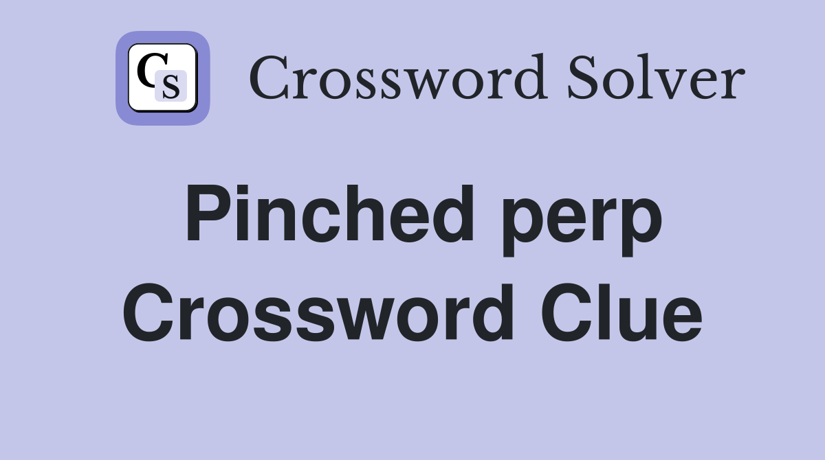 Pinched perp Crossword Clue