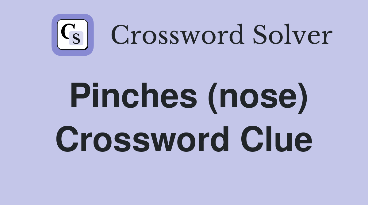Pinches (nose) Crossword Clue