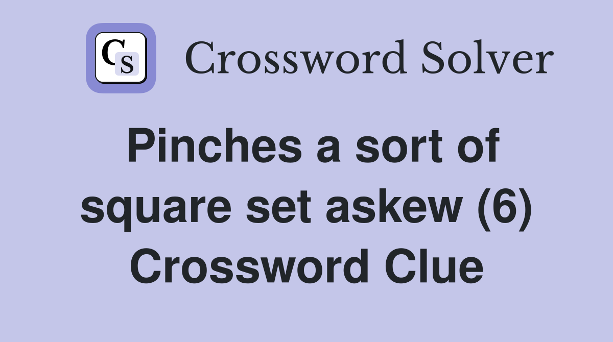 Pinches a sort of square set askew (6) Crossword Clue