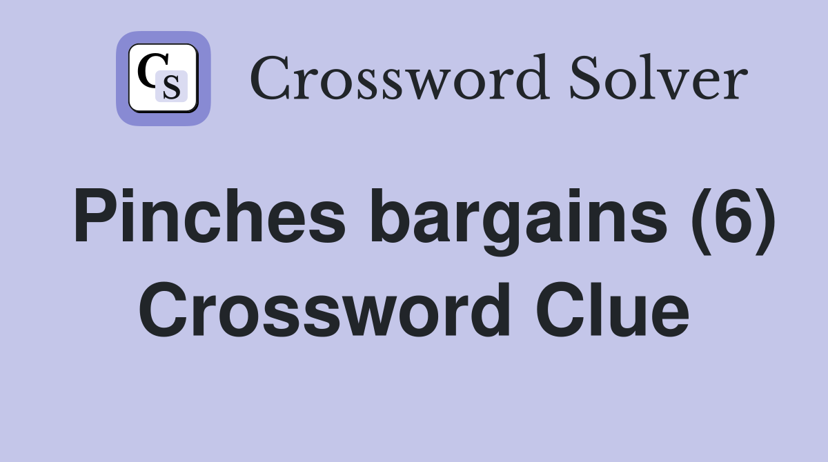 Pinches bargains (6) Crossword Clue