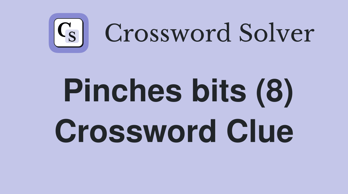 Pinches bits (8) Crossword Clue