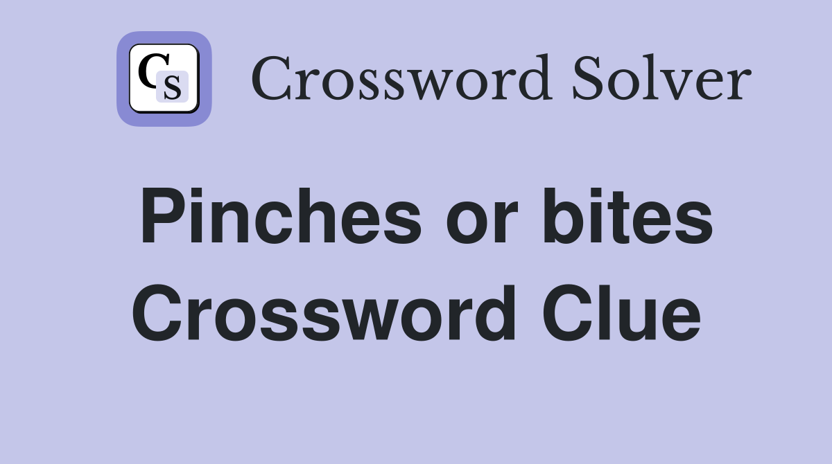 Pinches or bites Crossword Clue
