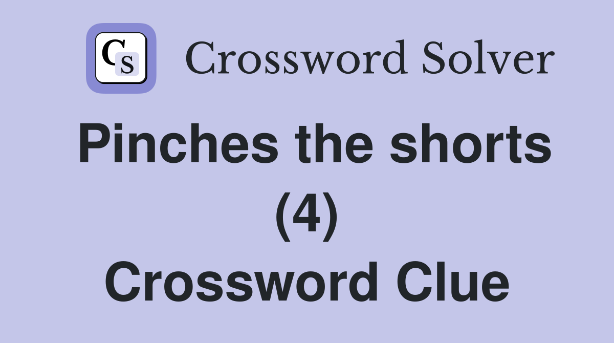 Pinches the shorts (4) Crossword Clue