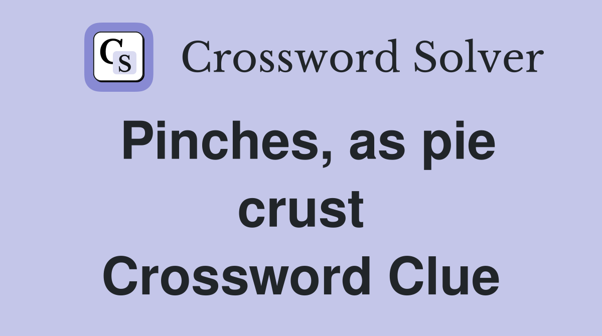 Pinches, as pie crust Crossword Clue