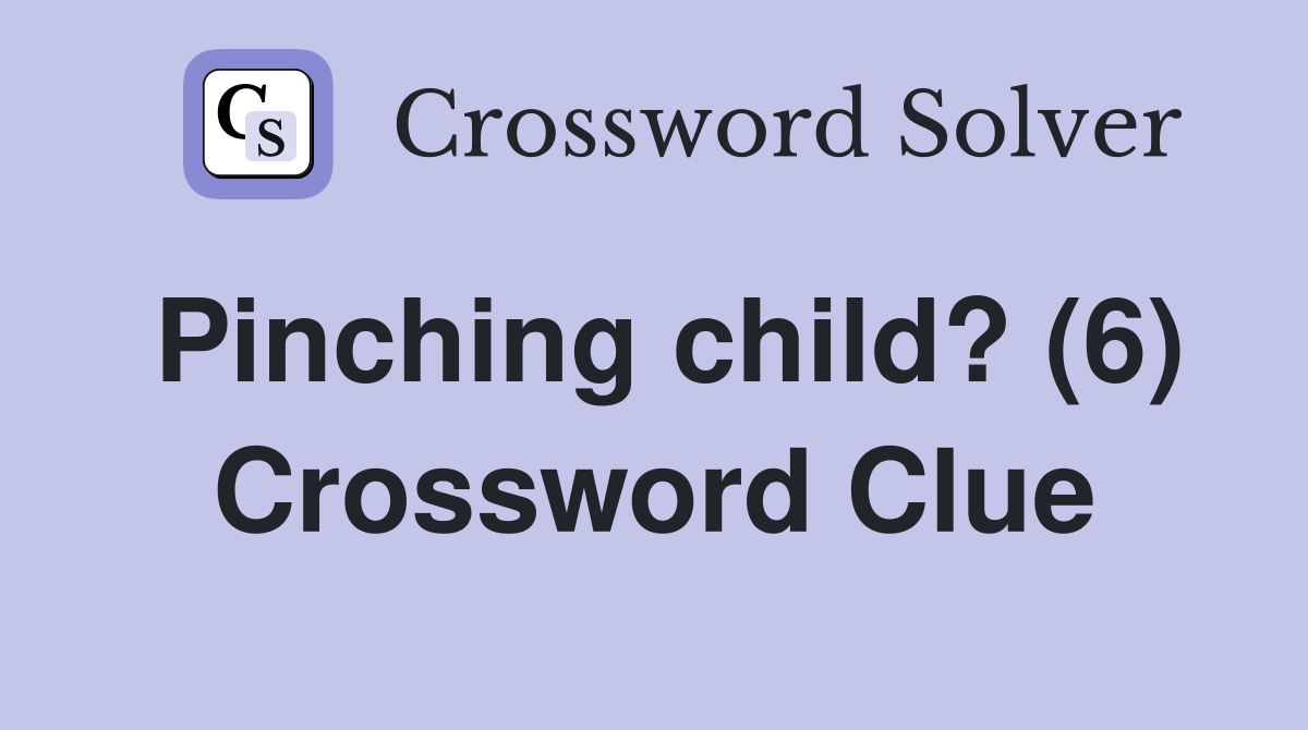 Pinching child? (6) Crossword Clue