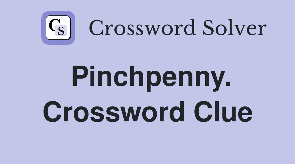 Pinchpenny. Crossword Clue