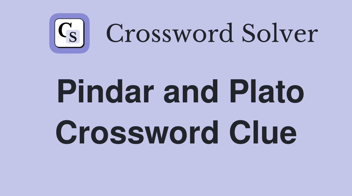 Pindar and Plato Crossword Clue