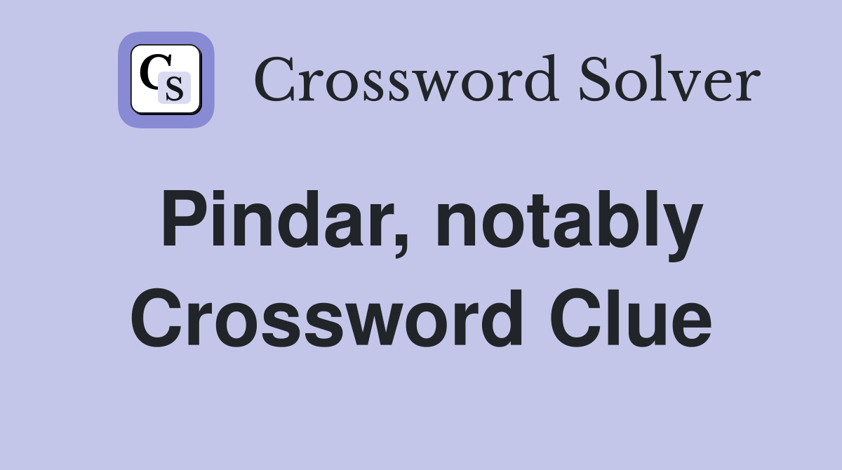 Pindar, notably Crossword Clue