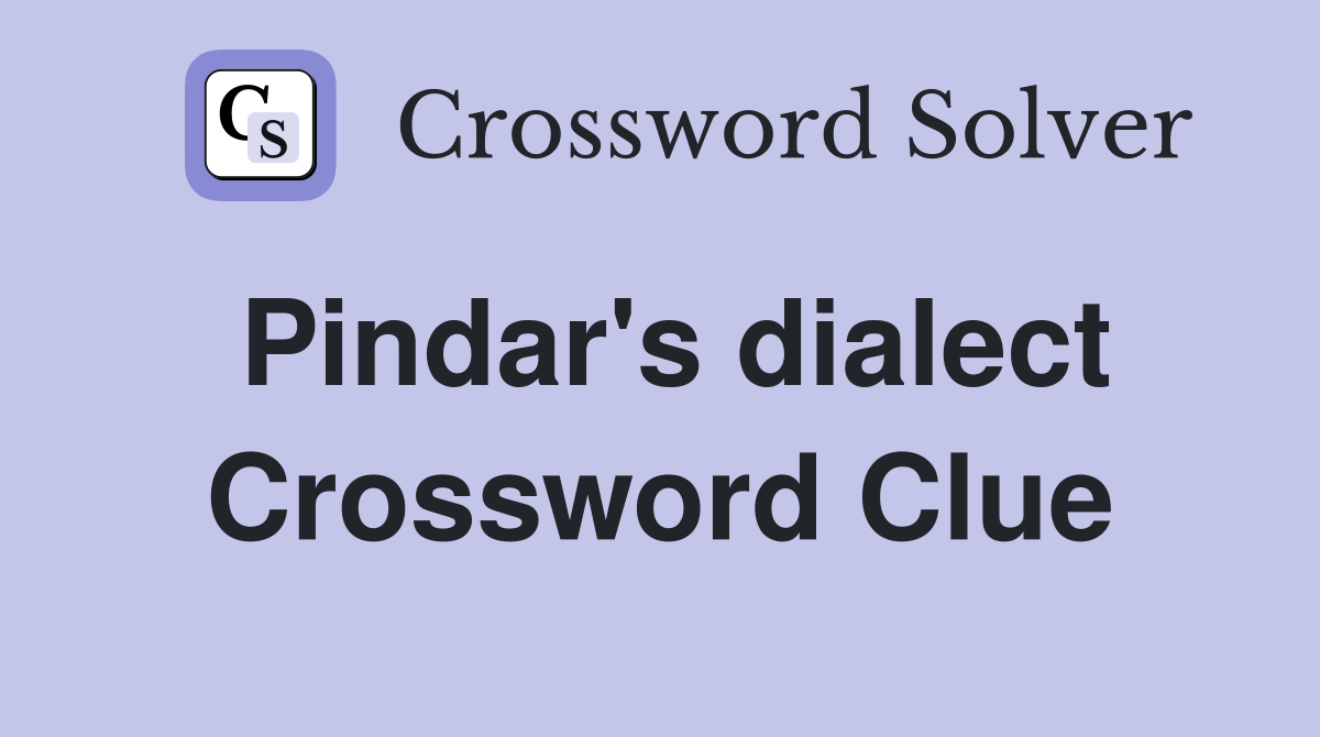 Pindar's dialect Crossword Clue