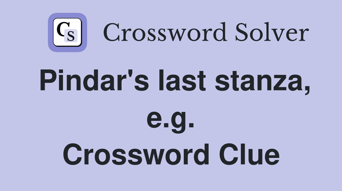 Pindar's last stanza, e.g. Crossword Clue