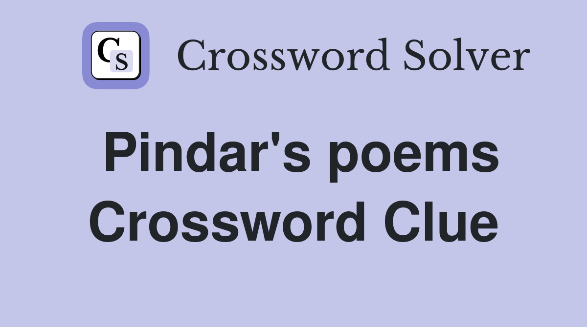 Pindar's poems Crossword Clue