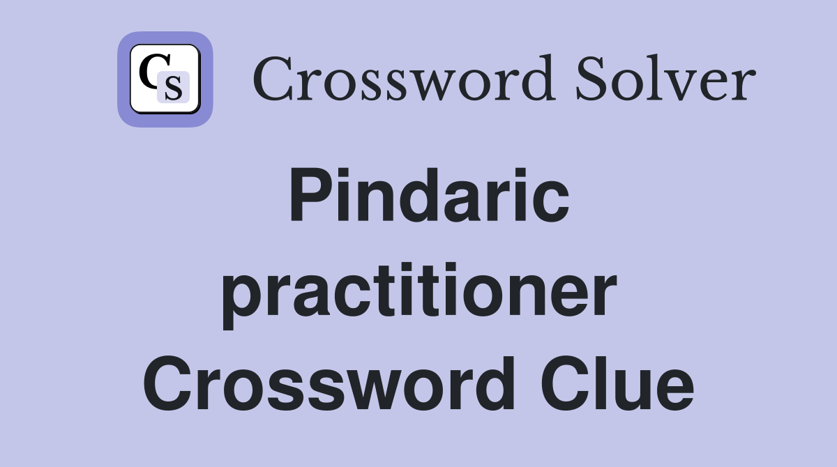 Pindaric practitioner Crossword Clue