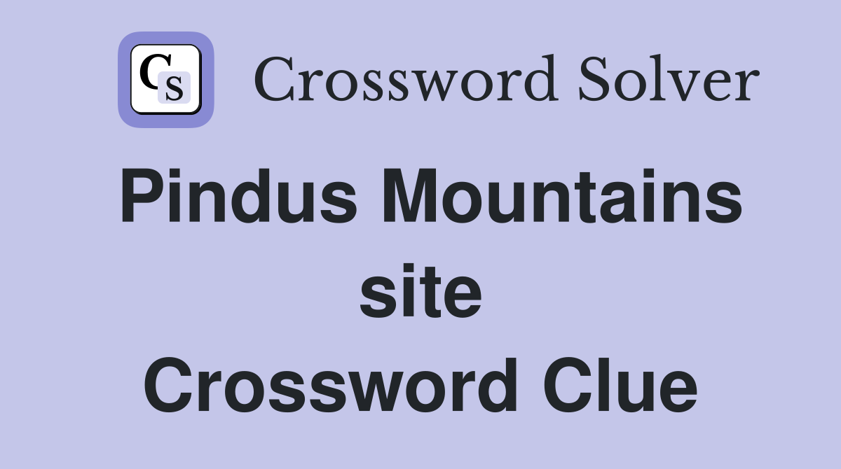 Pindus Mountains site Crossword Clue