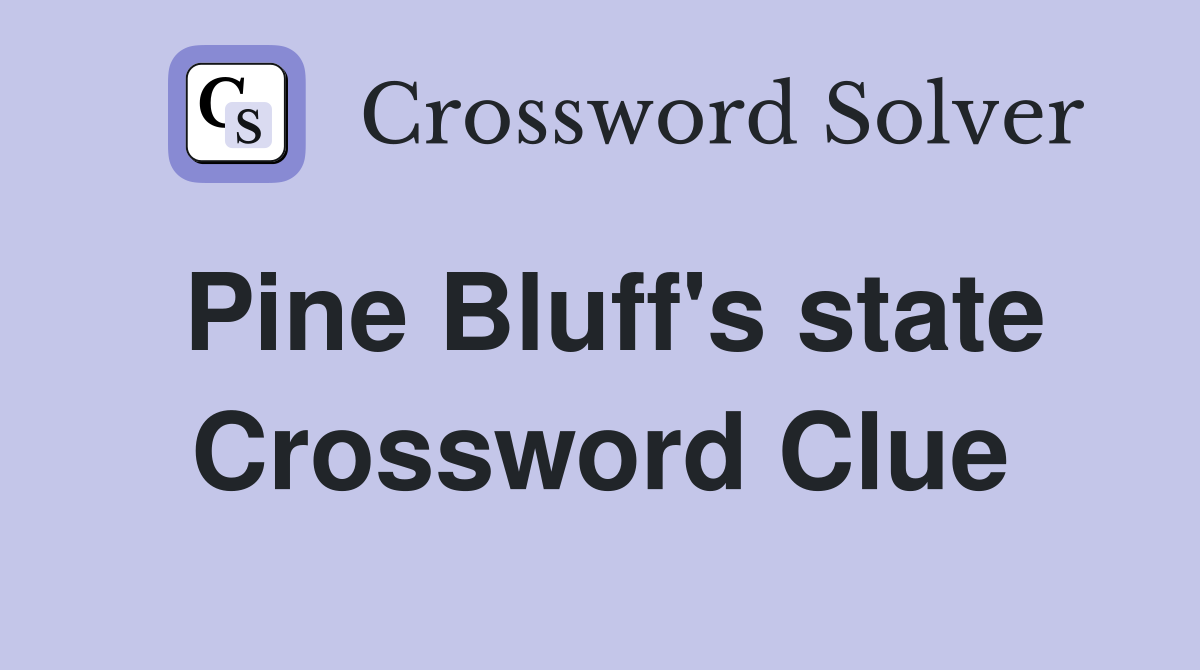 Pine Bluff's state Crossword Clue