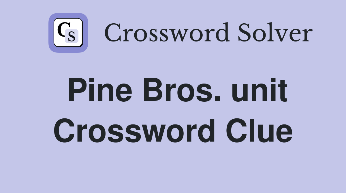 Pine Bros. unit Crossword Clue