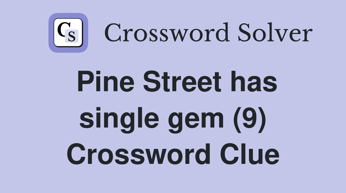 Pine Street has single gem (9) Crossword Clue
